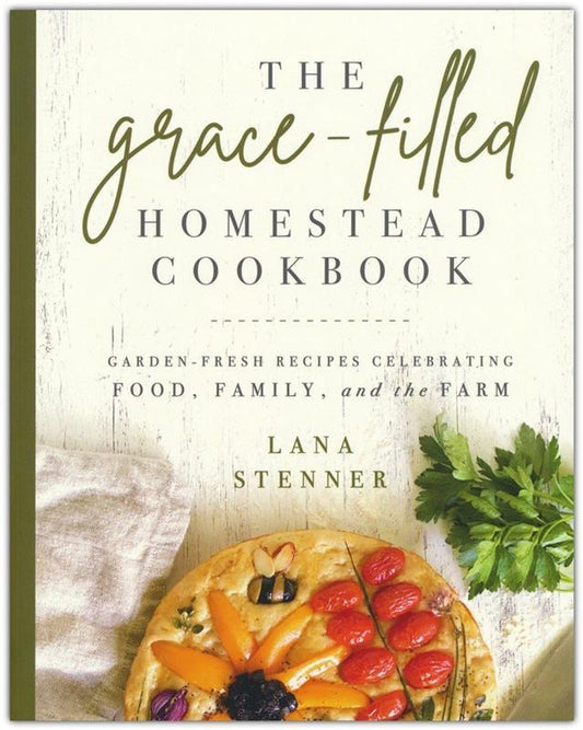 The Grace Filled Homestead Cookbook